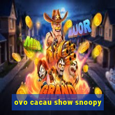 ovo cacau show snoopy